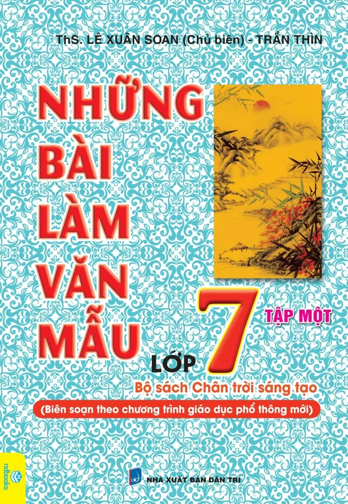 NHỮNG BÀI LÀM VĂN MẪU LỚP 7 - TẬP 1 (Bám sát SGK Chân trời sáng tạo)